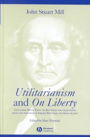 Seller image for Utilitarianism and on Liberty : Including Mill's 'Essay on Bentham' and Selections from the Writings of Jeremy Bentham and John Austin for sale by GreatBookPrices
