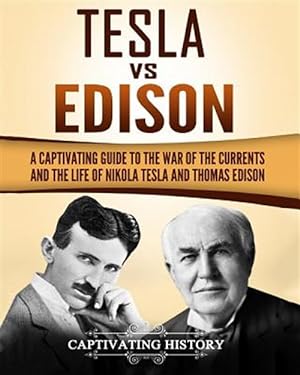 Seller image for Tesla Vs Edison : A Captivating Guide to the War of the Currents and the Life of Nikola Tesla and Thomas Edison for sale by GreatBookPrices