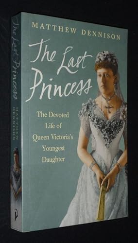 Immagine del venditore per The Last Princess : The Devoted Life of Queen Victoria's Youngest Daughter venduto da Abraxas-libris