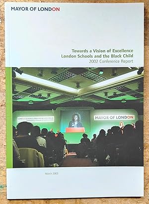 Towards a Vision of Excellence: London Schools and the Black Child : 2002 Conference Report