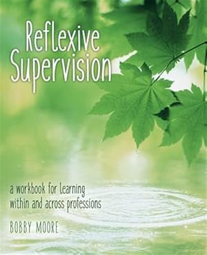 Imagen del vendedor de Reflexive Supervision : A Workbook for Learning Within and Across Professions a la venta por GreatBookPrices