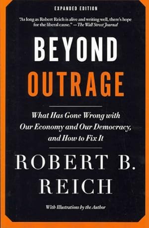 Imagen del vendedor de Beyond Outrage : What Has Gone Wrong With Our Economy and Our Democracy, and How to Fix It a la venta por GreatBookPrices