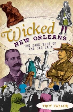 Seller image for Wicked New Orleans : The Dark Side of the Big Easy for sale by GreatBookPrices