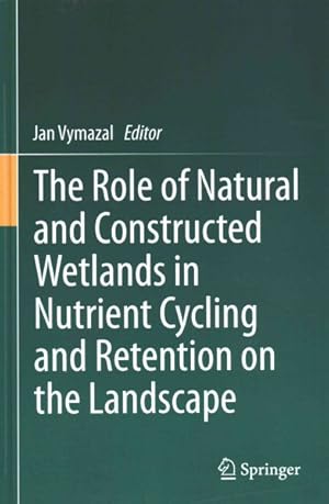 Seller image for Role of Natural and Constructed Wetlands in Nutrient Cycling and Retention on the Landscape for sale by GreatBookPrices