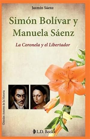 Imagen del vendedor de Simon Bolivar y Manuela Saenz : La Coronela Y El Libertador -Language: spanish a la venta por GreatBookPrices