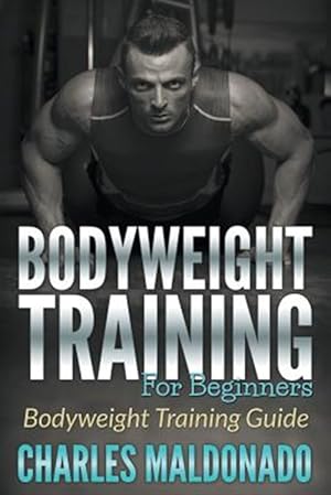 Seller image for Bodyweight Training For Beginners: Bodyweight Training Guide for sale by GreatBookPrices