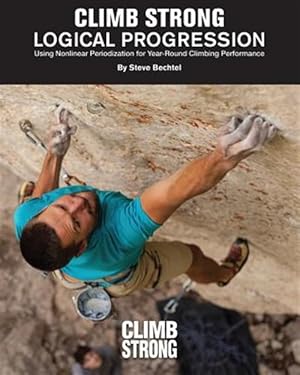 Imagen del vendedor de Logical Progression : Using Nonlinear Periodization for Year-round Climbing Performance a la venta por GreatBookPrices