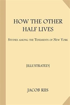 Seller image for How the Other Half Lives : Studies Among the Tenements of New York for sale by GreatBookPrices