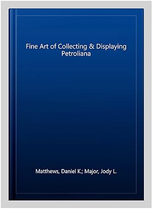 Imagen del vendedor de Fine Art of Collecting & Displaying Petroliana a la venta por GreatBookPrices