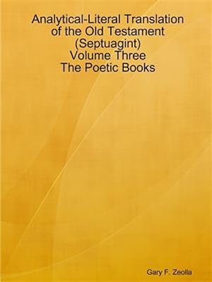 Bild des Verkufers fr Analytical-Literal Translation of the Old Testament (Septuagint) - Volume Three - The Poetic Books zum Verkauf von GreatBookPrices