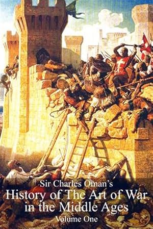 Seller image for Sir Charles Oman's History of the Art of War in the Middle Ages, Volume 1 for sale by GreatBookPrices