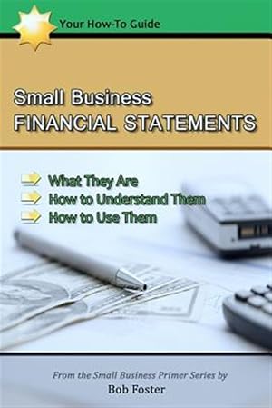 Immagine del venditore per Small Business Financial Statements : What They Are, How to Understand Them, and How to Use Them venduto da GreatBookPrices