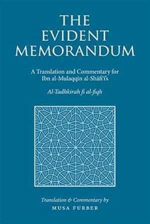 Seller image for The Evident Memorandum: A Translation and Commentary for Ibn al-Mulaqqin al-Shafii's Al-Tadhkirah fi al-fiqh for sale by GreatBookPrices