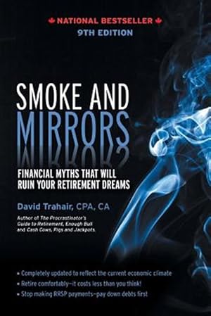 Image du vendeur pour Smoke and Mirrors: Financial Myths That Will Ruin Your Retirement Dreams, 9th Edition mis en vente par GreatBookPrices