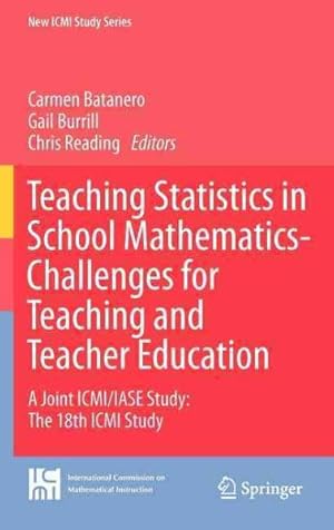 Seller image for Teaching Statistics in School Mathematics-Challenges for Teaching and Teacher Education : A Joint ICMI/IASE Study: The 18th ICMI Study for sale by GreatBookPrices