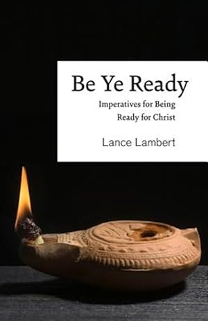 Immagine del venditore per Be Ye Ready: Imperatives for Being Ready for Christ venduto da GreatBookPrices