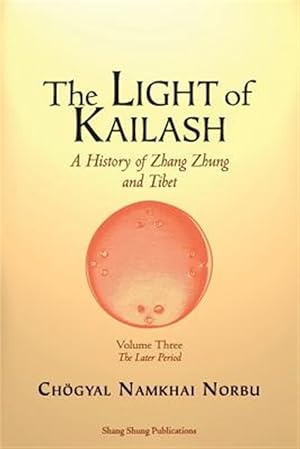Seller image for The Light of Kailash. A History of Zhang Zhung and Tibet: Volume Three. Later Period: Tibet for sale by GreatBookPrices