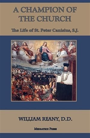 Bild des Verkufers fr A Champion of the Church: The Life of St. Peter Canisius, S.J. zum Verkauf von GreatBookPrices