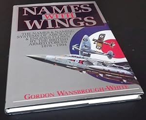 Names with Wings: The names and naming systems of aircraft and engines flown by the British Armed...