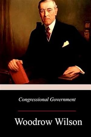 Seller image for Congressional Government : A Study in American Politics for sale by GreatBookPrices