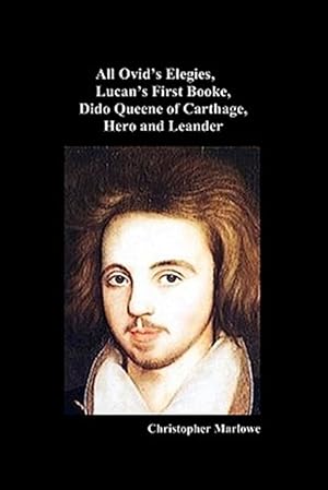 Bild des Verkufers fr Christopher Marlowe: All Ovid's Elegies, Lucan's First Booke, Dido Queene of Carthage, Hero and Leander zum Verkauf von GreatBookPrices