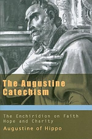 Immagine del venditore per Augustine Catechism : The Enchiridion on Faith, Hope, and Charity venduto da GreatBookPrices