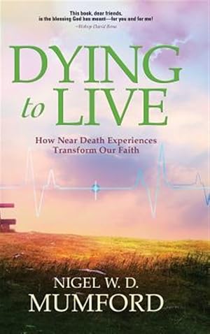 Seller image for Dying to Live: How Near Death Experiences Transform Our Faith for sale by GreatBookPrices