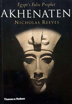 Akhenaten: Egypt's False Prophet