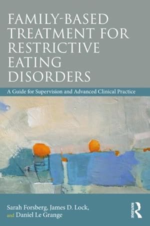 Bild des Verkufers fr Family-Based Treatment for Restrictive Eating Disorders : A Guide for Supervision and Advanced Clinical Practice zum Verkauf von GreatBookPrices