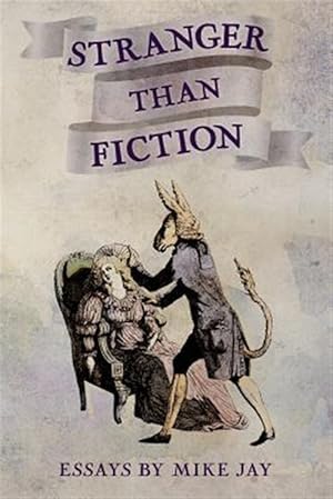Bild des Verkufers fr Stranger Than Fiction: Essays by Mike Jay zum Verkauf von GreatBookPrices