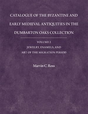 Seller image for Catalogue of the Byzantine And Early Medieval Antiquities in the Dumbarton Oaks Collection : Jewelry, Enamels, and Art Of The Migration Period for sale by GreatBookPrices