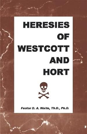 Bild des Verkufers fr Heresies of Westcott and Hort zum Verkauf von GreatBookPrices