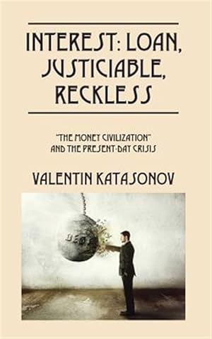 Image du vendeur pour Interest: Loan, Justiciable, Reckless: "The Money Civilization" and the Present-Day Crisis mis en vente par GreatBookPrices