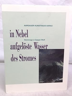 Immagine del venditore per In Nebel aufgelste Wasser des Stromes. Hommage  Caspar Wolf. Aargauer Kunsthaus Aarau. [Hrsg. von Beat Wismer und Aargauer Kunsthaus, Aarau], Schriften zur Aargauischen Kunstsammlung 1. Diese Publikation ist ein Beitrag des Kantons Aargau zur 700-Jahrfeier der Schweizerischen Eidgenossenschaft. venduto da Antiquariat Bler