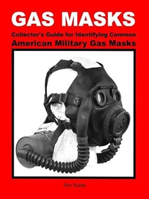 Imagen del vendedor de Gas Masks Collector's Guide for Identifying Common American Military Gas Masks a la venta por GreatBookPrices