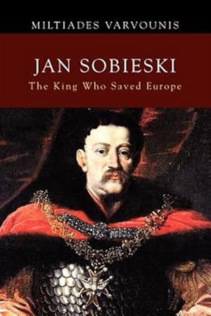 Immagine del venditore per Jan Sobieski : The King Who Saved Europe venduto da GreatBookPrices