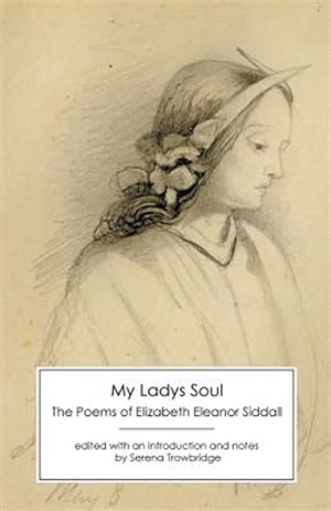 Bild des Verkufers fr My Ladys Soul: The Poems of Elizabeth Eleanor Siddall zum Verkauf von GreatBookPrices