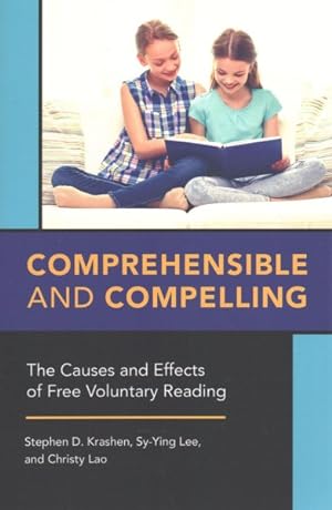 Comprehensible and Compelling : The Causes and Effects of Free Voluntary Reading: Krashen, Stephen ...