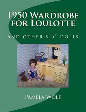 Seller image for 1950 Wardrobe for Loulotte : And Other 9.5" Dolls for sale by GreatBookPrices