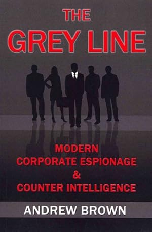 Bild des Verkufers fr Grey Line : Modern Corporate Espionage and Counter Intelligence zum Verkauf von GreatBookPrices