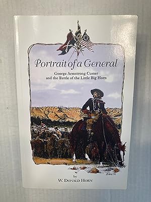 Seller image for Portrait of a General: George Armstrong Custer and the Battle of the Little Big Horn. SIGNED. for sale by T. Brennan Bookseller (ABAA / ILAB)