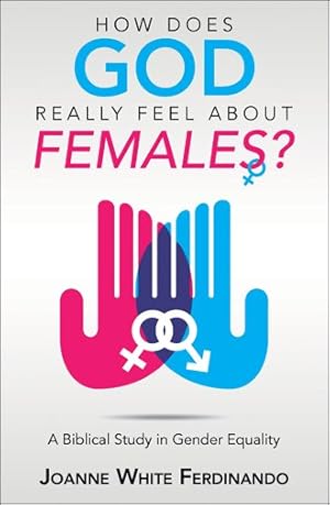 Seller image for How Does God Really Feel About Females? : A Biblical Study in Gender Equality for sale by GreatBookPrices
