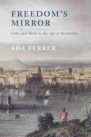 Seller image for Freedom's Mirror : Cuba and Haiti in the Age of Revolution for sale by GreatBookPrices