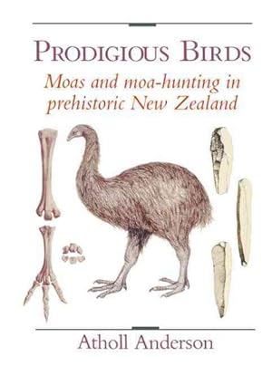 Bild des Verkufers fr Prodigious Birds : Moas and Moa-Hunting in Prehistoric New Zealand zum Verkauf von GreatBookPrices