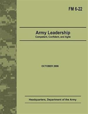 Immagine del venditore per Army Leadership : Competent, Confident, and Agile Field Manual No. 6-22 venduto da GreatBookPrices
