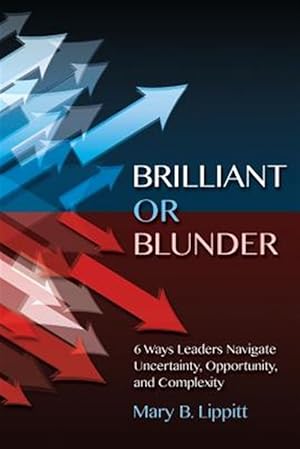 Seller image for Brilliant or Blunder : 6 Ways Leaders Navigate Uncertainty, Opportunity and Complexity for sale by GreatBookPrices