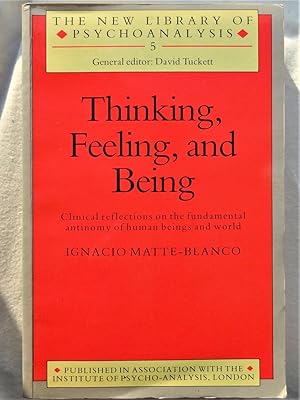 THINKING, FEELING, AND BEING Clinical reflections on the fundamental antimony of human beings and...