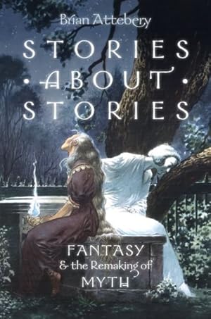 Imagen del vendedor de Stories about Stories : Fantasy and the Remaking of Myth a la venta por GreatBookPrices