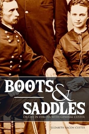 Seller image for Boots and Saddles: Or Life in Dakota with General Custer (Expanded, Annotated) for sale by GreatBookPrices