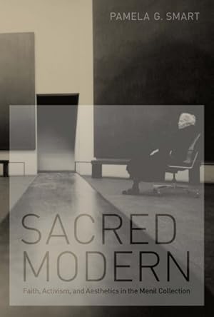Seller image for Sacred Modern : Faith, Activism, and Aesthetics in the Menil Collection for sale by GreatBookPrices